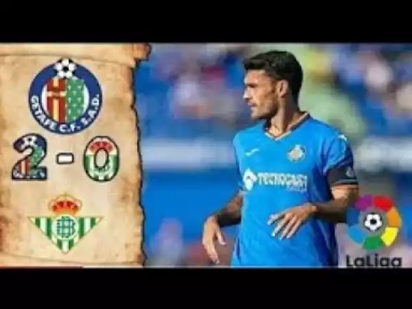 Video: Getafe CF Vs Real Betis 2-0 All Goals and Highlights 2018